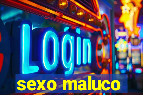 sexo maluco